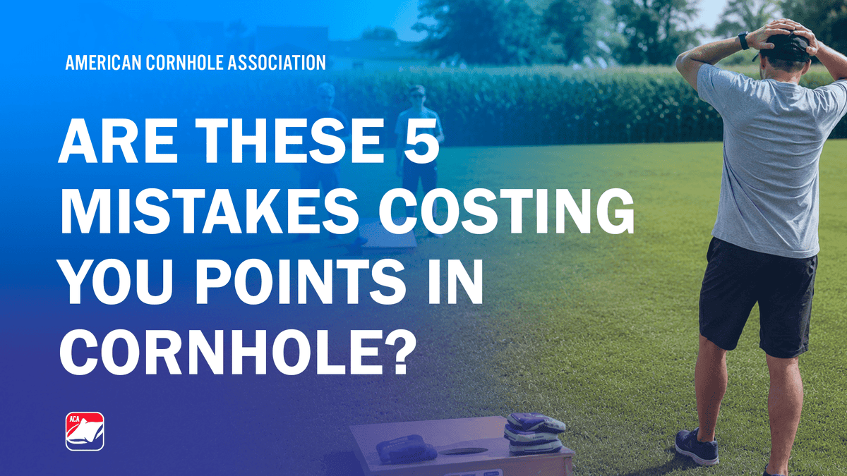 5 Mistakes That Are Costing You Points in Cornhole - American Cornhole Association